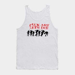 Fuck art lets die Tank Top